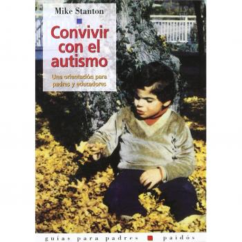 Convivir con el autismo: Una orientación para padres y educadores