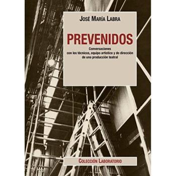Prevenidos. Conversaciones con los técnicos, equipo artístico y de dirección de una producción teatral