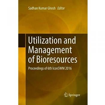 Utilization and Management of Bioresources: Proceedings of 6th IconSWM 2016