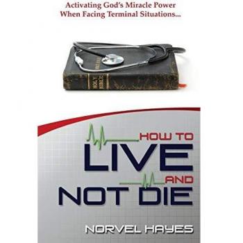 How to Live and Not Die: A Comprehensive Guide by Norvel Hayes
