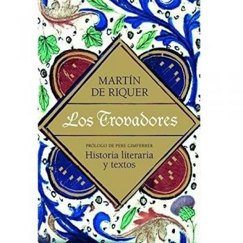 Los trovadores: Historia literaria y textos