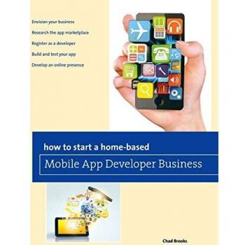 Home-Based Mobile App Developer Business Guide by Chad Brooks