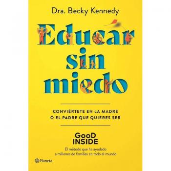Educar sin miedo: Conviértete en la madre o el padre que quieres ser