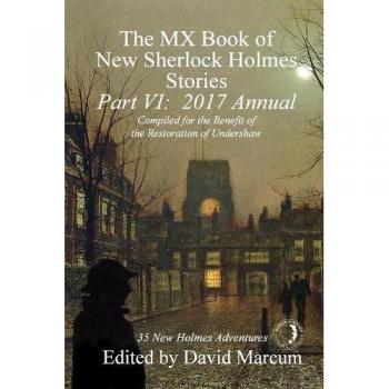The MX Book of New Sherlock Holmes Stories - Part VI: 2017 Annual: 6