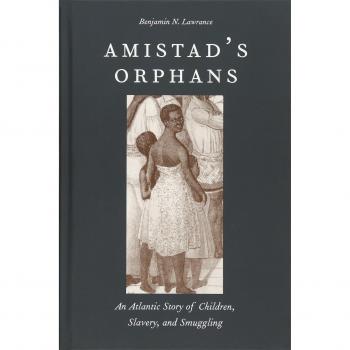 Amistad's Orphans: An Atlantic Story of Children, Slavery, and Smuggling