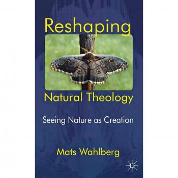 Reshaping Natural Theology: Seeing Nature as Creation