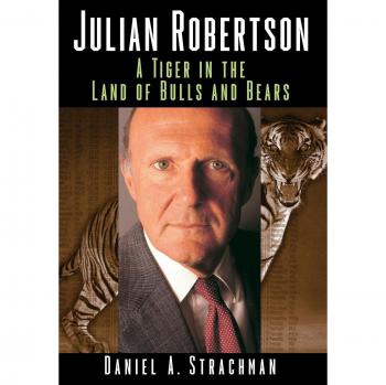 Julian Robertson: Tiger in the Land of Bulls and Bears - Investment Biography and Market Insights