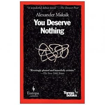 You Deserve Nothing: A Novel by Alexander Maksik