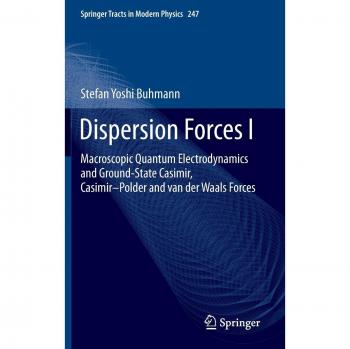 Dispersion Forces I: Macroscopic Quantum Electrodynamics and Ground-State Interactions (Springer Tracts in Modern Physics)