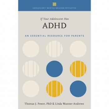 If Your Adolescent Has ADHD: An Essential Resource for Parents In Collaboration with The Annenberg Public Policy Center