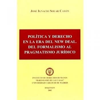 POLÍTICA Y DERECHO EN LA ERA DEL NEW DEAL. DEL FORMALISMO AL PRAGMATISMO JURÍDICO