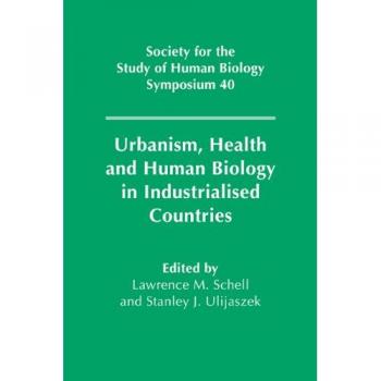 Urbanismo, Salud y Biología Humana en Países Industrializados (Serie de Simposios de la Sociedad para el Estudio de la Biología Humana, Volumen 40)