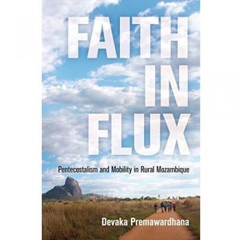 Faith in Flux: Pentecostalism and Mobility in Rural Mozambique