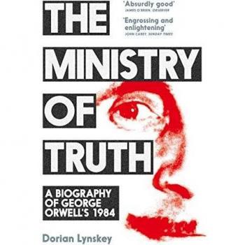 El Ministerio de la Verdad: Una Biografía de 1984 de George Orwell