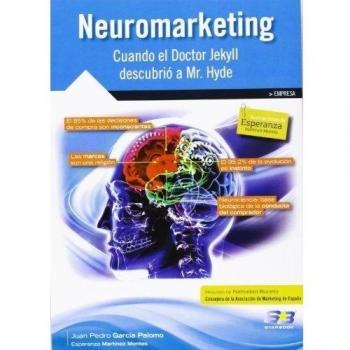 Neuromarketing. Cuando El Doctor Jekyll Descubrio A Mr. Hyde