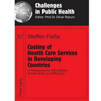 Costing of Health Care Services in Developing Countries: Affordability, Sustainability, and Efficiency Guide (Challenges in Public Health Series)
