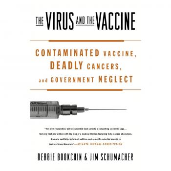 The Virus and the Vaccine: Exposing Contaminated Vaccines, Cancer Risks, and Government Oversight