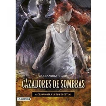 Ciudad del fuego celestial. Cazadores de sombras 6: Cazadores de sombras 6 - Cassandra Clare