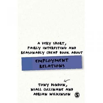 A Very Short, Fairly Interesting and Reasonably Cheap Book About Employment Relations