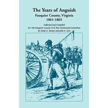 The Years of Anguish: Fauquier County, Virginia, 1861-1865 - Historical Account by Emily G. Ramey