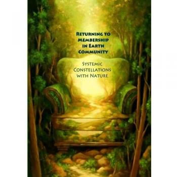 Returning to Membership in Earth Community: Systemic Constellations with Nature