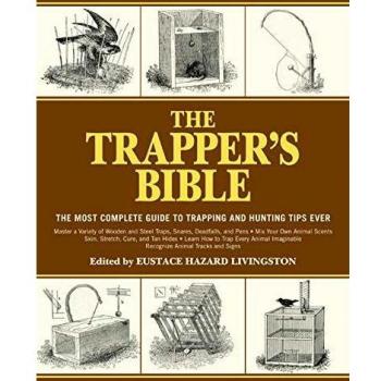 The Trapper's Bible: The Most Complete Guide on Trapping and Hunting Tips Ever: The Most Complete Guide to Trapping and Hunting Tips Ever