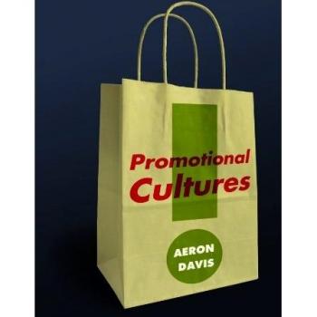 Promotional Cultures: The Rise and Spread of Advertising, Public Relations, Marketing and Branding