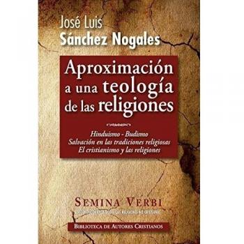 Aproximación a una teología de las religiones: Hinduismo. Budismo. Salvación en las religiones no cristianas. El cristianismo y las religiones: 2