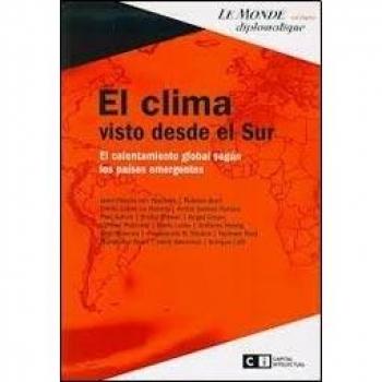 El clima visto desde el Sur / The Climate Seen from the South: El calentamiento global segun los paises emergentes / Global Warming According to ...