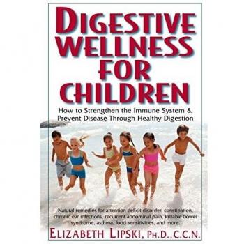Digestive Wellness for Children: How to Strengthen the Immune System and Prevent Disease Through Health Digestion