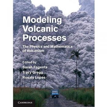 Modeling Volcanic Processes: The Physics and Mathematics of Volcanism