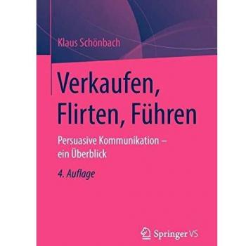 Verkaufen, Flirten, Führen: Persuasive Kommunikation - ein Überblick