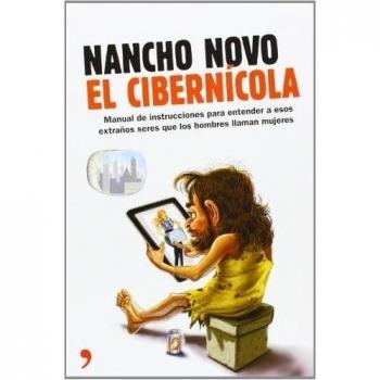 El cibernícola: Manual de instrucciones para entender a esos extraños seres que los hombres llaman mujeres