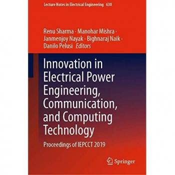 Innovation in Electrical Power Engineering, Communication, and Computing Technology: Proceedings of IEPCCT 2019