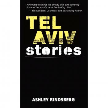Tel Aviv Stories: A Cultural Exploration by Ashley Rindsberg