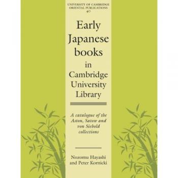 Catálogo de Libros Japoneses Antiguos en la Biblioteca de la Universidad de Cambridge: Colecciones Aston, Satow y von Siebold (Publicaciones Orientales de la Universidad de Cambridge, Volumen 40)
