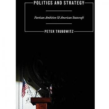 Politics and Strategy: Partisan Ambition in American Statecraft (Princeton Studies in International History and Politics)