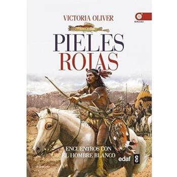 PIELES ROJAS. ENCUENTROS E INTERCAMBIOS CON EL HOMBRE BLANCO: Encuentros Con El Hombre Blanco - OLIVER, VICTORIA