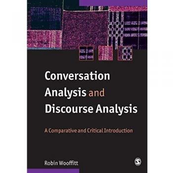 Conversation Analysis and Discourse Analysis: A Comparative and Critical Introduction