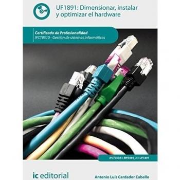 Dimensionar, instalar y optimizar el hardware. ifct0510 - gestión de sistemas informáticos
