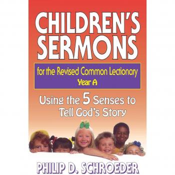 Sensory Children's Sermons for Revised Common Lectionary Year A: Engaging God's Story Through the Five Senses