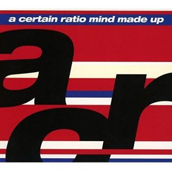 Mind Made Up - A Certain Ratio