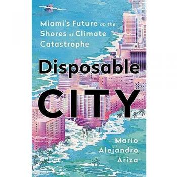 Disposable City: Miami's Future on the Shores of Climate Catastrophe