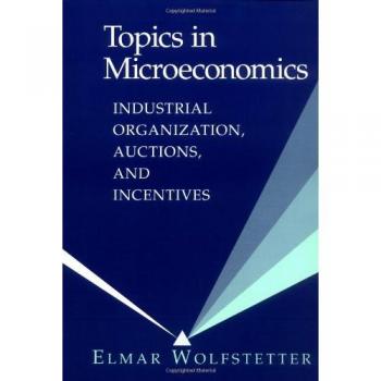 Elmar Wolfstetter's Topics in Microeconomics: Industrial Organization, Auctions, and Incentives