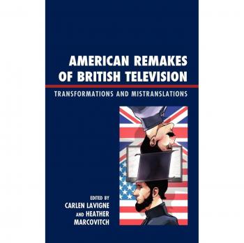 American Adaptations of British TV: Transformations and Mistranslations