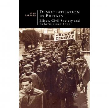Democratisation in Britain: Elites, Civil Society and Reform Since 1800