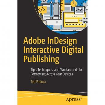 Adobe InDesign Interactive Digital Publishing Guide: Tips, Techniques, and Workarounds for Cross-Device Formatting