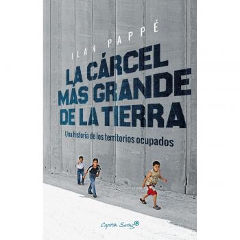 La cárcel más grande de la tierra: Una historia de los territorios ocupados - PAPPÉ, ILAN /