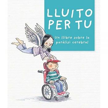 Lluito per tu: Un llibre sobre la paràlisi cerebral - Augé Domínguez, Mireia/pla Badalló, Montse/reina Paradeda, Laura