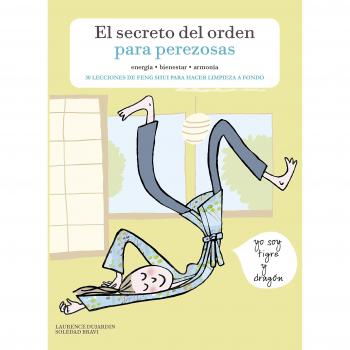 El secreto del orden para perezosas: 30 lecciones de feng shui para hacer limpieza a fondo